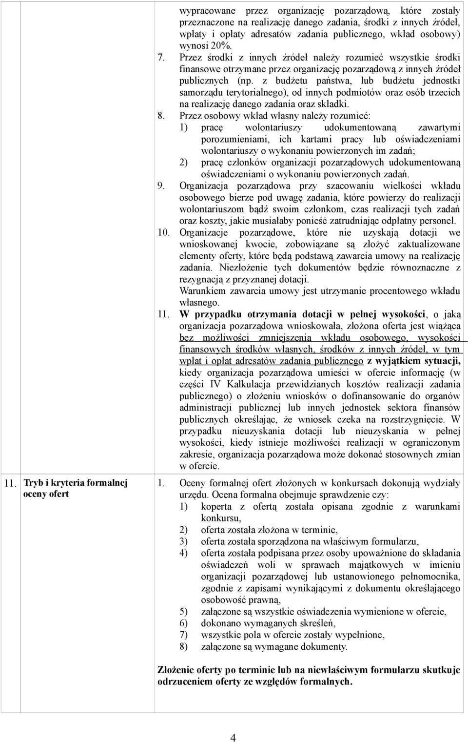 z budżetu państwa, lub budżetu jednostki samorządu terytorialnego), od innych podmiotów oraz osób trzecich na realizację danego zadania oraz składki. 8.