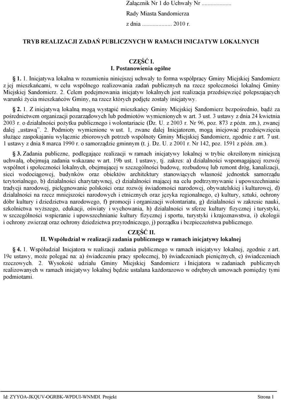 1. Inicjatywa lokalna w rozumieniu niniejszej uchwały to forma współpracy Gminy Miejskiej Sandomierz z jej mieszkańcami, w celu wspólnego realizowania zadań publicznych na rzecz społeczności lokalnej