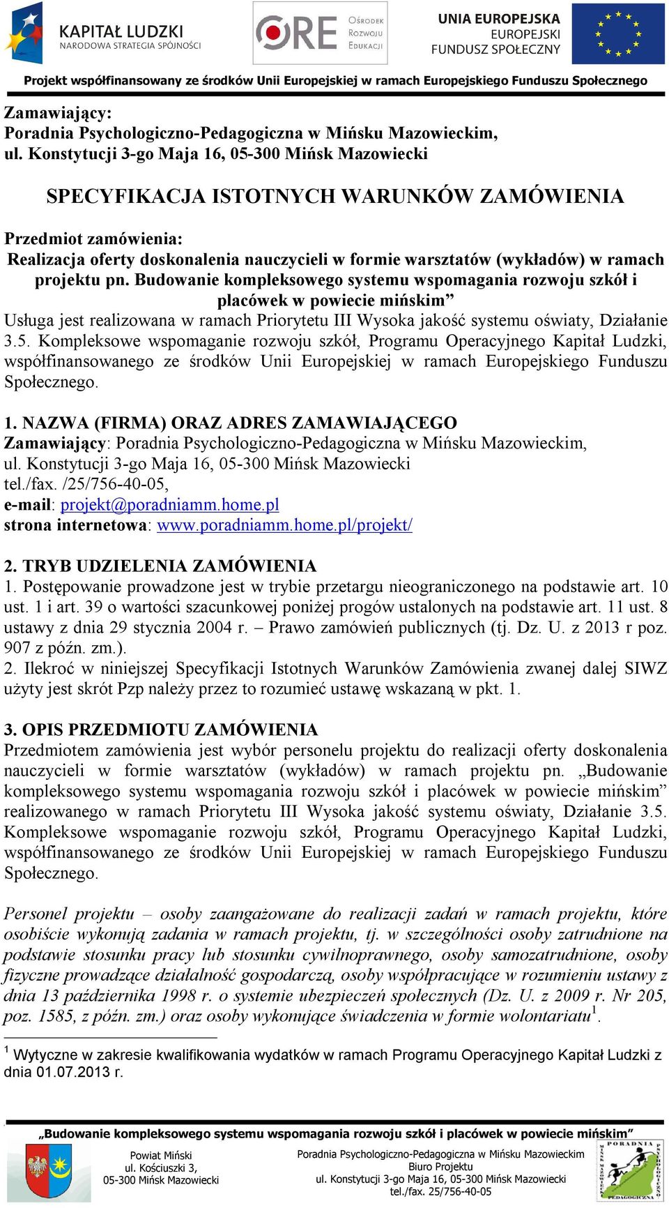 Kompleksowe wspomaganie rozwoju szkół Programu Operacyjnego Kapitał Ludzki współfinansowanego ze środków Unii Europejskiej w ramach Europejskiego Funduszu Społecznego. 1.