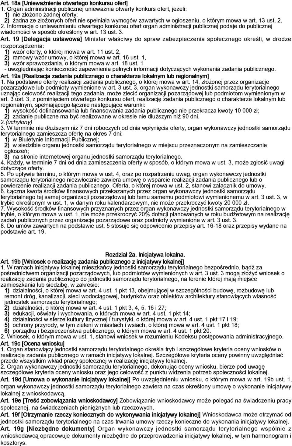 13 ust. 2. 2. Informację o unieważnieniu otwartego konkursu ofert organ administracji publicznej podaje do publicznej wiadomości w sposób określony w art. 13 ust. 3. Art.