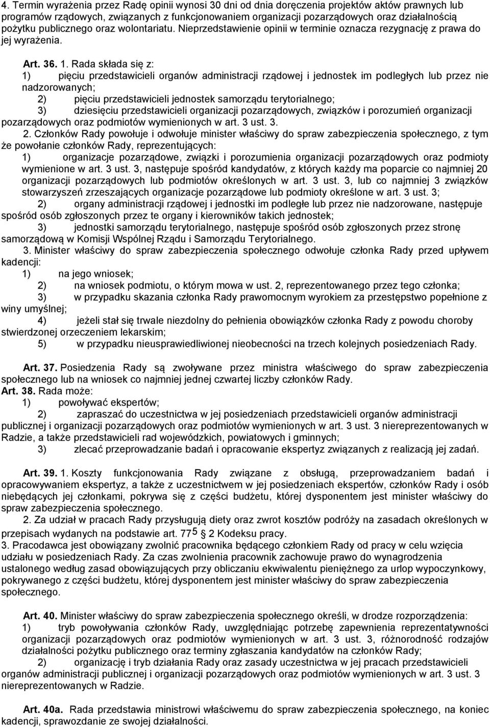 Rada składa się z: 1) pięciu przedstawicieli organów administracji rządowej i jednostek im podległych lub przez nie nadzorowanych; 2) pięciu przedstawicieli jednostek samorządu terytorialnego; 3)