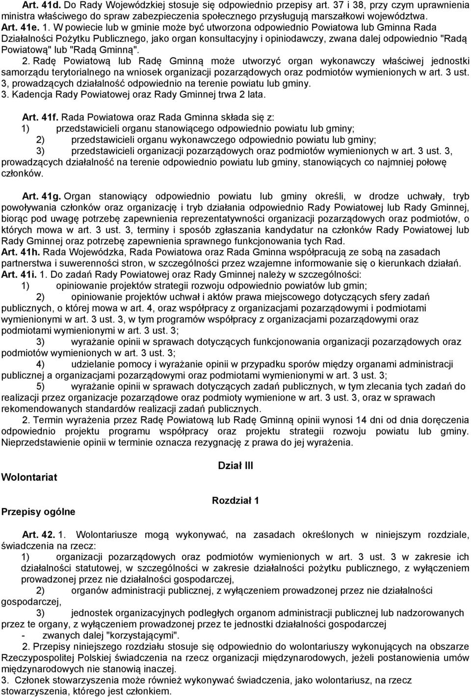 W powiecie lub w gminie może być utworzona odpowiednio Powiatowa lub Gminna Rada Działalności Pożytku Publicznego, jako organ konsultacyjny i opiniodawczy, zwana dalej odpowiednio "Radą Powiatową"