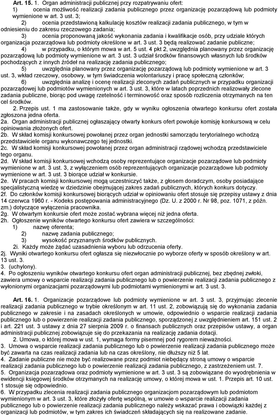 przy udziale których organizacja pozarządowa lub podmioty określone w art. 3 ust. 3 będą realizować zadanie publiczne; 4) w przypadku, o którym mowa w art. 5 ust.