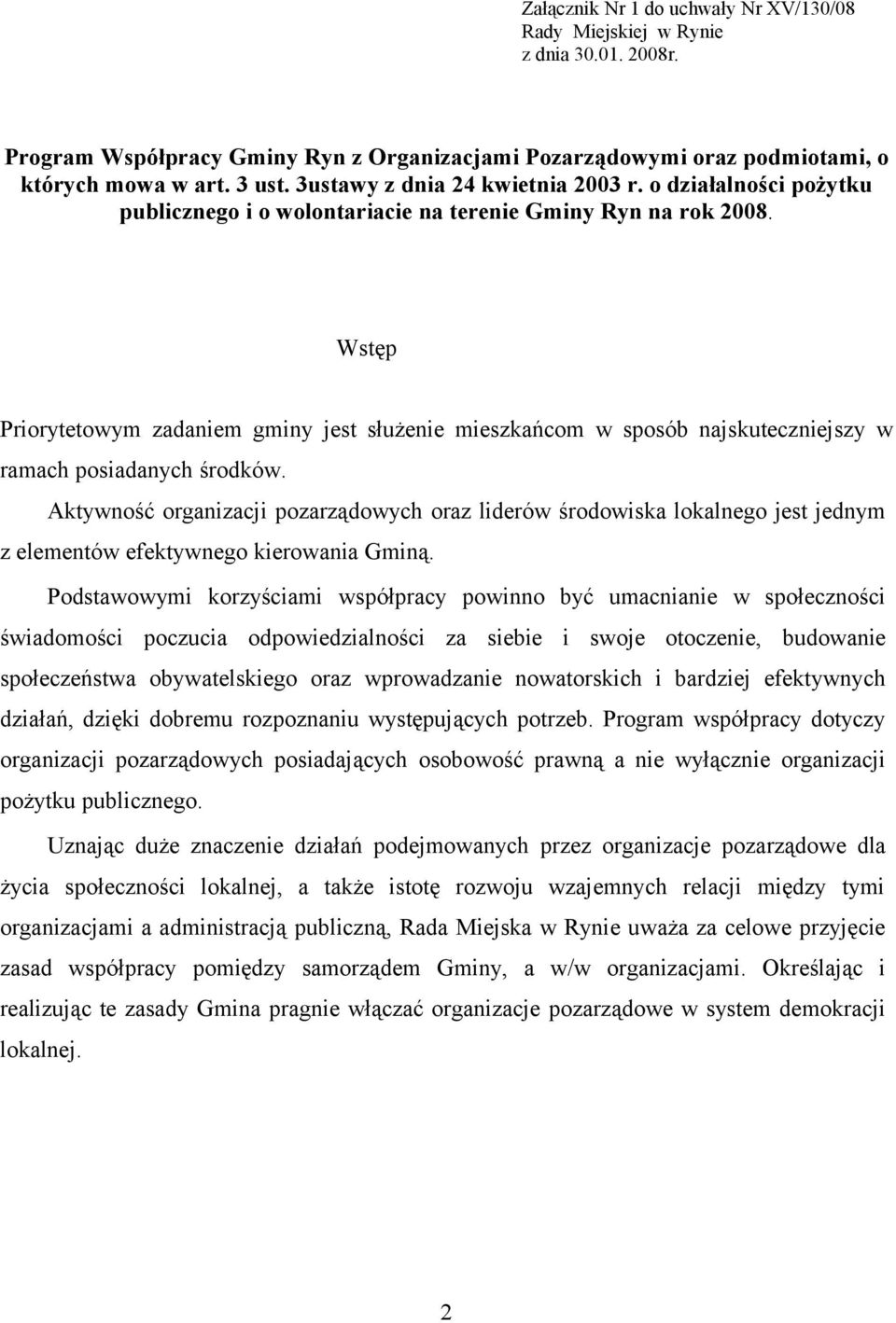 Wstęp Priorytetowym zadaniem gminy jest służenie mieszkańcom w sposób najskuteczniejszy w ramach posiadanych środków.