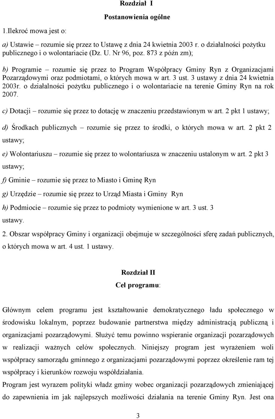 o działalności pożytku publicznego i o wolontariacie na terenie Gminy Ryn na rok 2007. c) Dotacji rozumie się przez to dotację w znaczeniu przedstawionym w art.