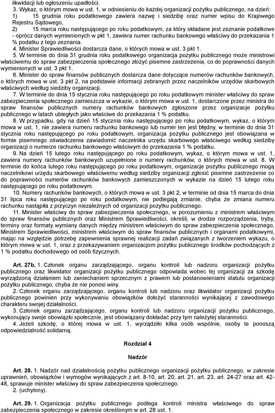 następującego po roku podatkowym, za który składane jest zeznanie podatkowe - oprócz danych wymienionych w pkt 1, zawiera numer rachunku bankowego właściwy do przekazania 1 % podatku z tego zeznania.