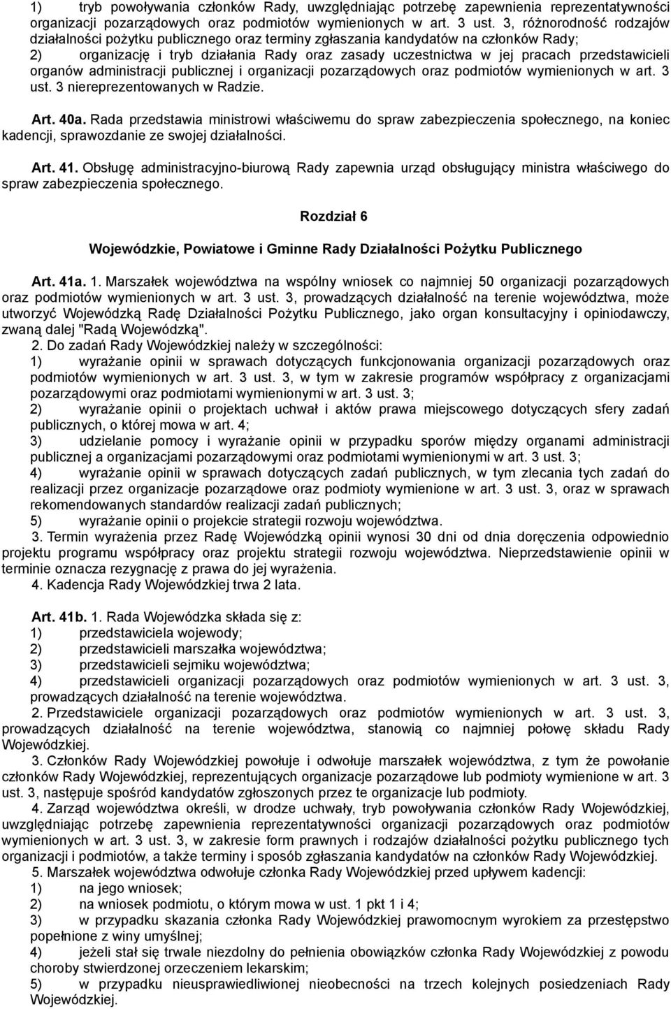 przedstawicieli organów administracji publicznej i organizacji pozarządowych oraz podmiotów wymienionych w art. 3 ust. 3 niereprezentowanych w Radzie. Art. 40a.