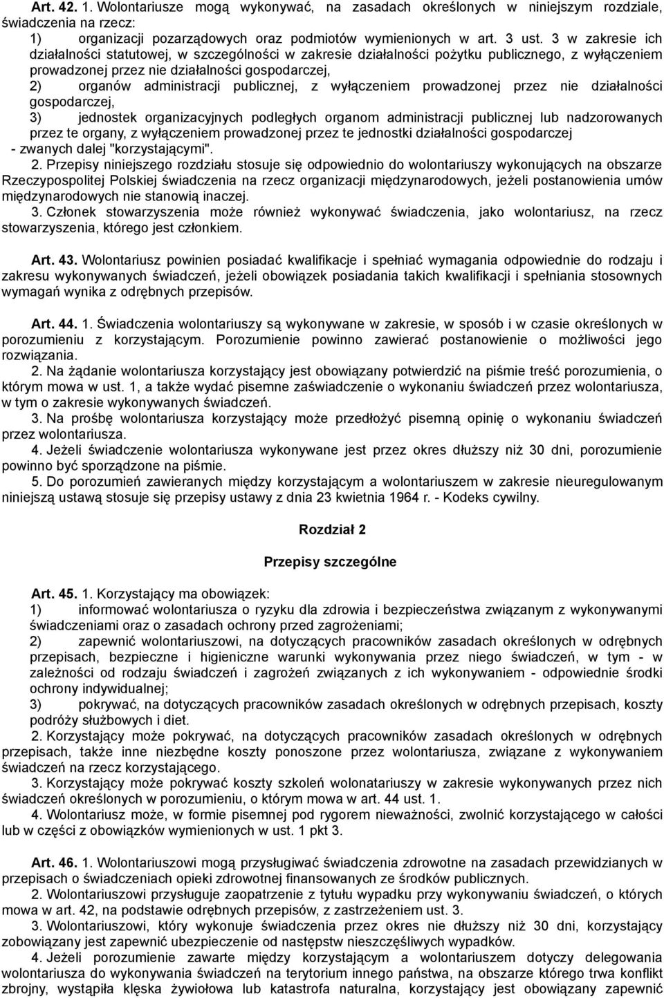 publicznej, z wyłączeniem prowadzonej przez nie działalności gospodarczej, 3) jednostek organizacyjnych podległych organom administracji publicznej lub nadzorowanych przez te organy, z wyłączeniem