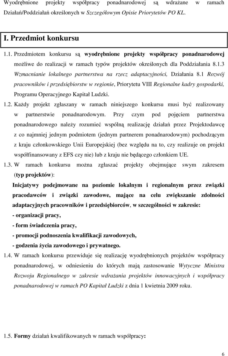 1 Rozwój pracowników i przedsiębiorstw w regionie, Priorytetu VIII Regionalne kadry gospodarki, Programu Operacyjnego Kapitał Ludzki. 1.2.