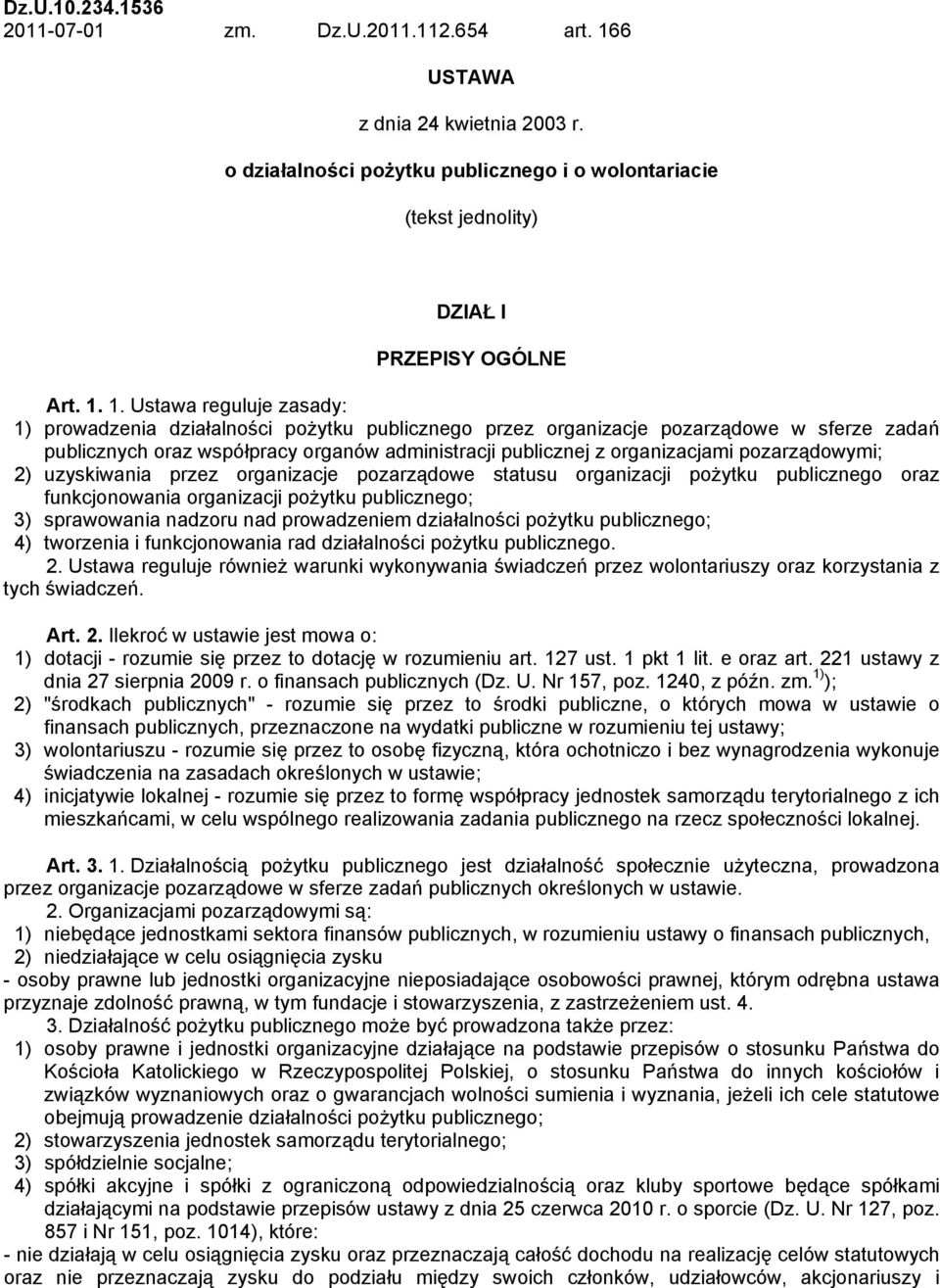 1. Ustawa reguluje zasady: 1) prowadzenia działalności pożytku publicznego przez organizacje pozarządowe w sferze zadań publicznych oraz współpracy organów administracji publicznej z organizacjami