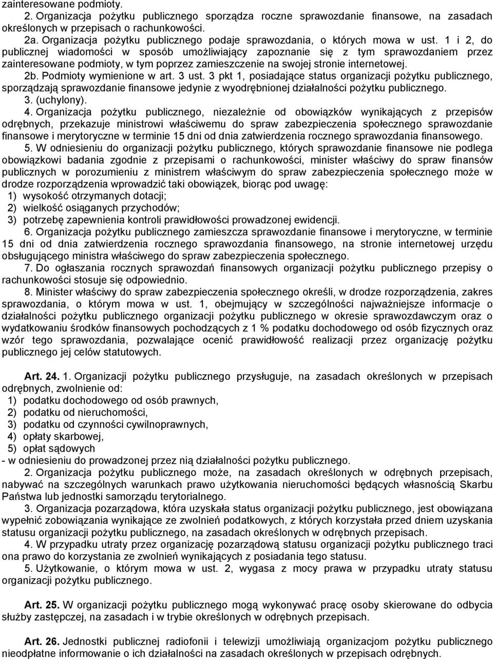 1 i 2, do publicznej wiadomości w sposób umożliwiający zapoznanie się z tym sprawozdaniem przez zainteresowane podmioty, w tym poprzez zamieszczenie na swojej stronie internetowej. 2b.