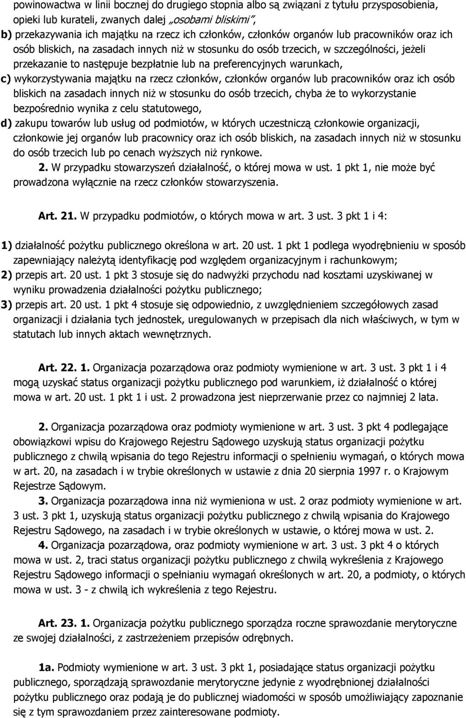 warunkach, c) wykorzystywania majątku na rzecz członków, członków organów lub pracowników oraz ich osób bliskich na zasadach innych niż w stosunku do osób trzecich, chyba że to wykorzystanie