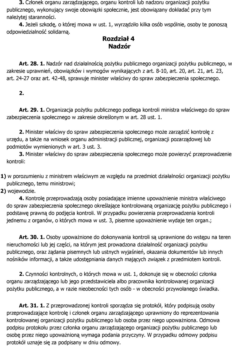 8-10, art. 20, art. 21, art. 23, art. 24-27 oraz art. 42-48, sprawuje minister właściwy do spraw zabezpieczenia społecznego. 2. Art. 29. 1.