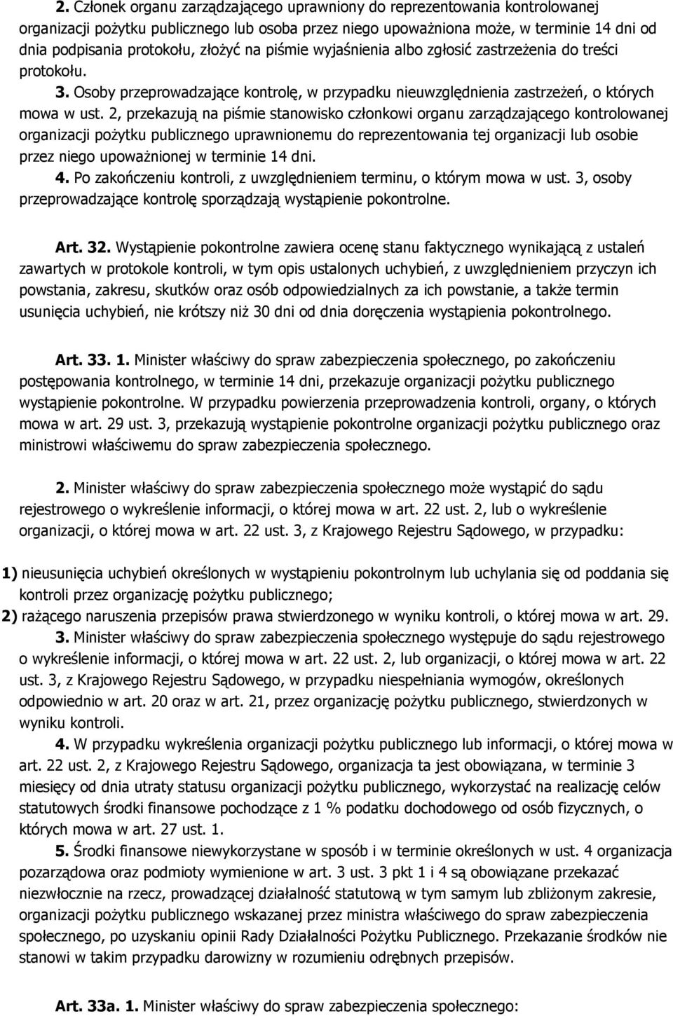 2, przekazują na piśmie stanowisko członkowi organu zarządzającego kontrolowanej organizacji pożytku publicznego uprawnionemu do reprezentowania tej organizacji lub osobie przez niego upoważnionej w