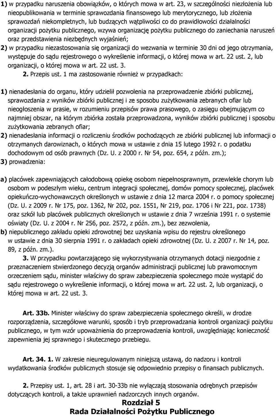 działalności organizacji pożytku publicznego, wzywa organizację pożytku publicznego do zaniechania naruszeń oraz przedstawienia niezbędnych wyjaśnień; 2) w przypadku niezastosowania się organizacji