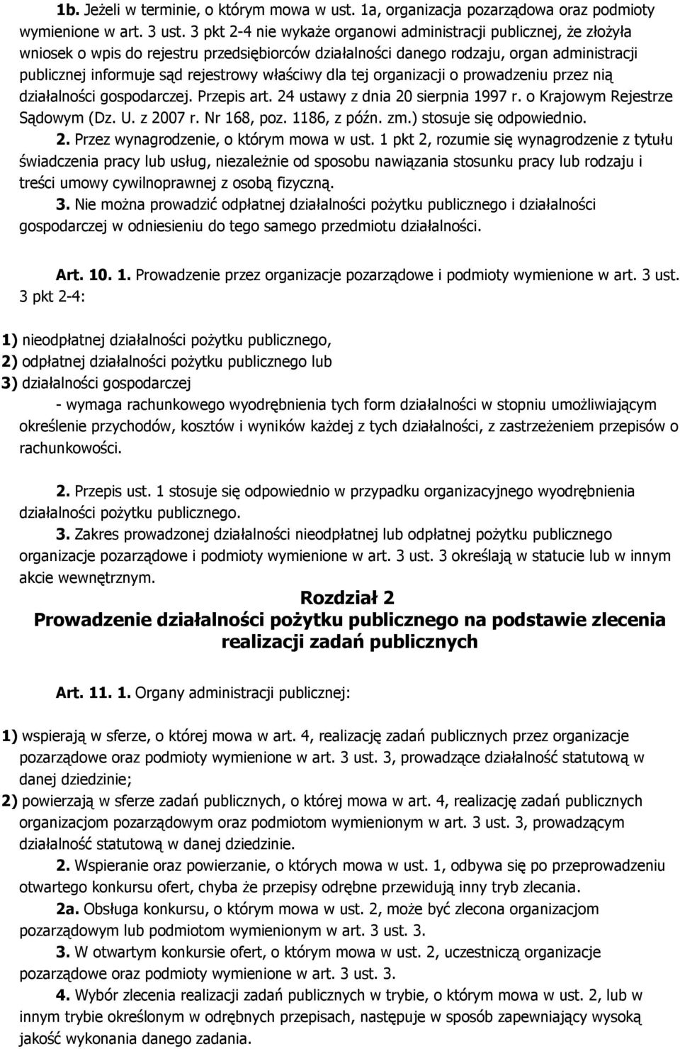 właściwy dla tej organizacji o prowadzeniu przez nią działalności gospodarczej. Przepis art. 24 ustawy z dnia 20 sierpnia 1997 r. o Krajowym Rejestrze Sądowym (Dz. U. z 2007 r. Nr 168, poz.