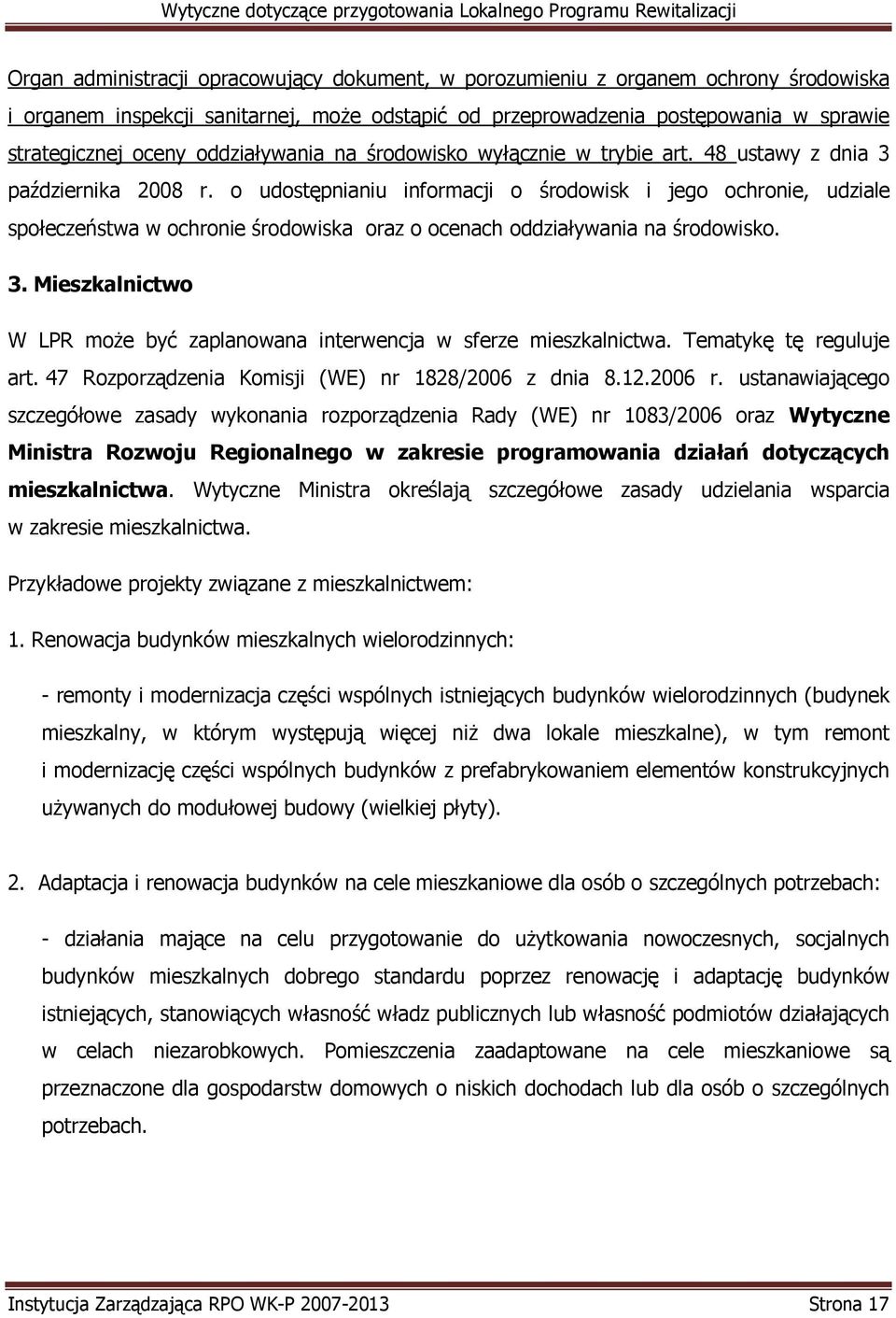 o udostępnianiu informacji o środowisk i jego ochronie, udziale społeczeństwa w ochronie środowiska oraz o ocenach oddziaływania na środowisko. 3.