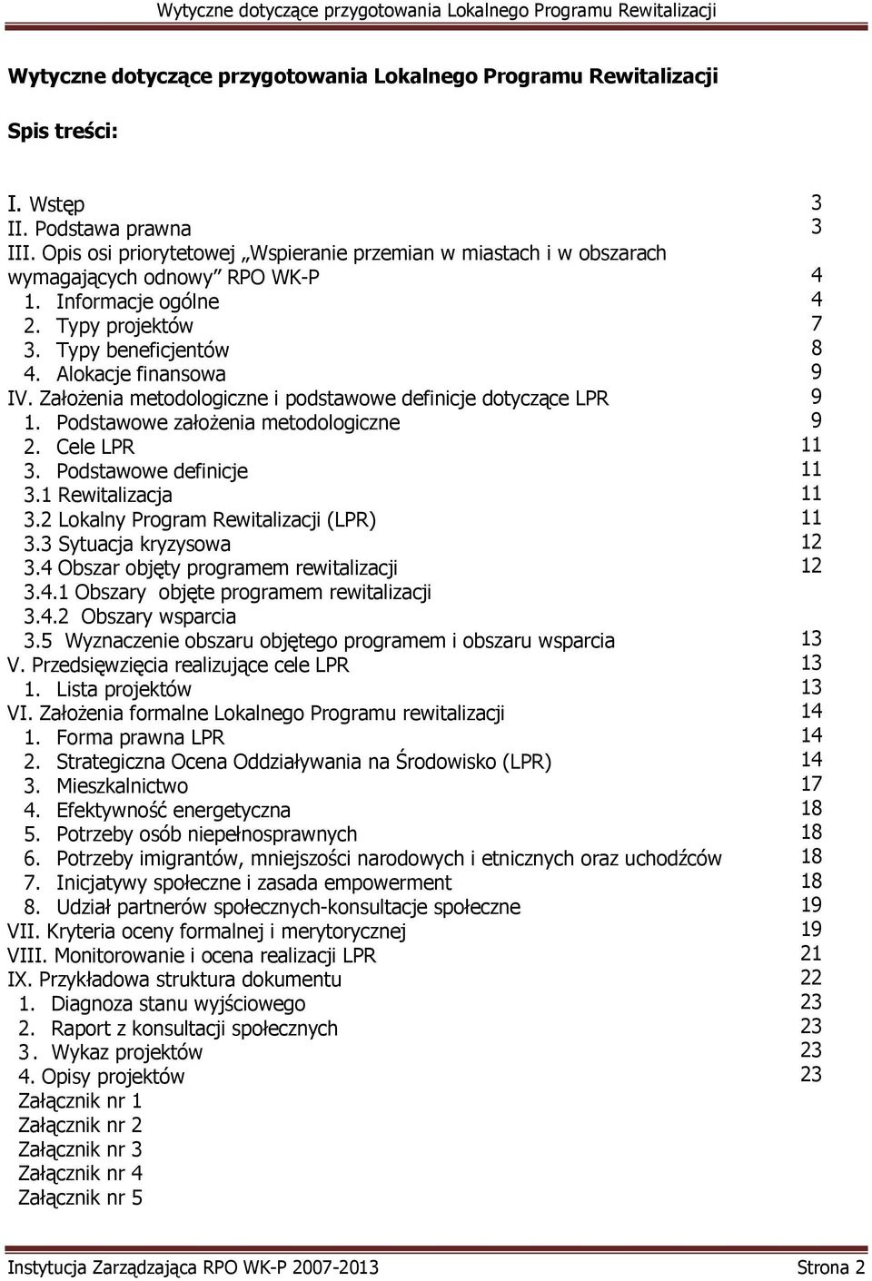 ZałoŜenia metodologiczne i podstawowe definicje dotyczące LPR 1. Podstawowe załoŝenia metodologiczne 2. Cele LPR 3. Podstawowe definicje 3.1 Rewitalizacja 3.2 Lokalny Program Rewitalizacji (LPR) 3.