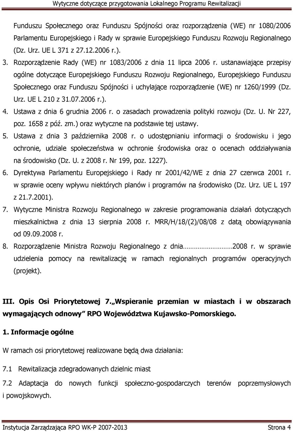 ustanawiające przepisy ogólne dotyczące Europejskiego Funduszu Rozwoju Regionalnego, Europejskiego Funduszu Społecznego oraz Funduszu Spójności i uchylające rozporządzenie (WE) nr 1260/1999 (Dz. Urz.