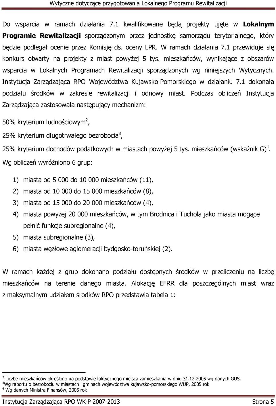 W ramach działania 7.1 przewiduje się konkurs otwarty na projekty z miast powyŝej 5 tys.