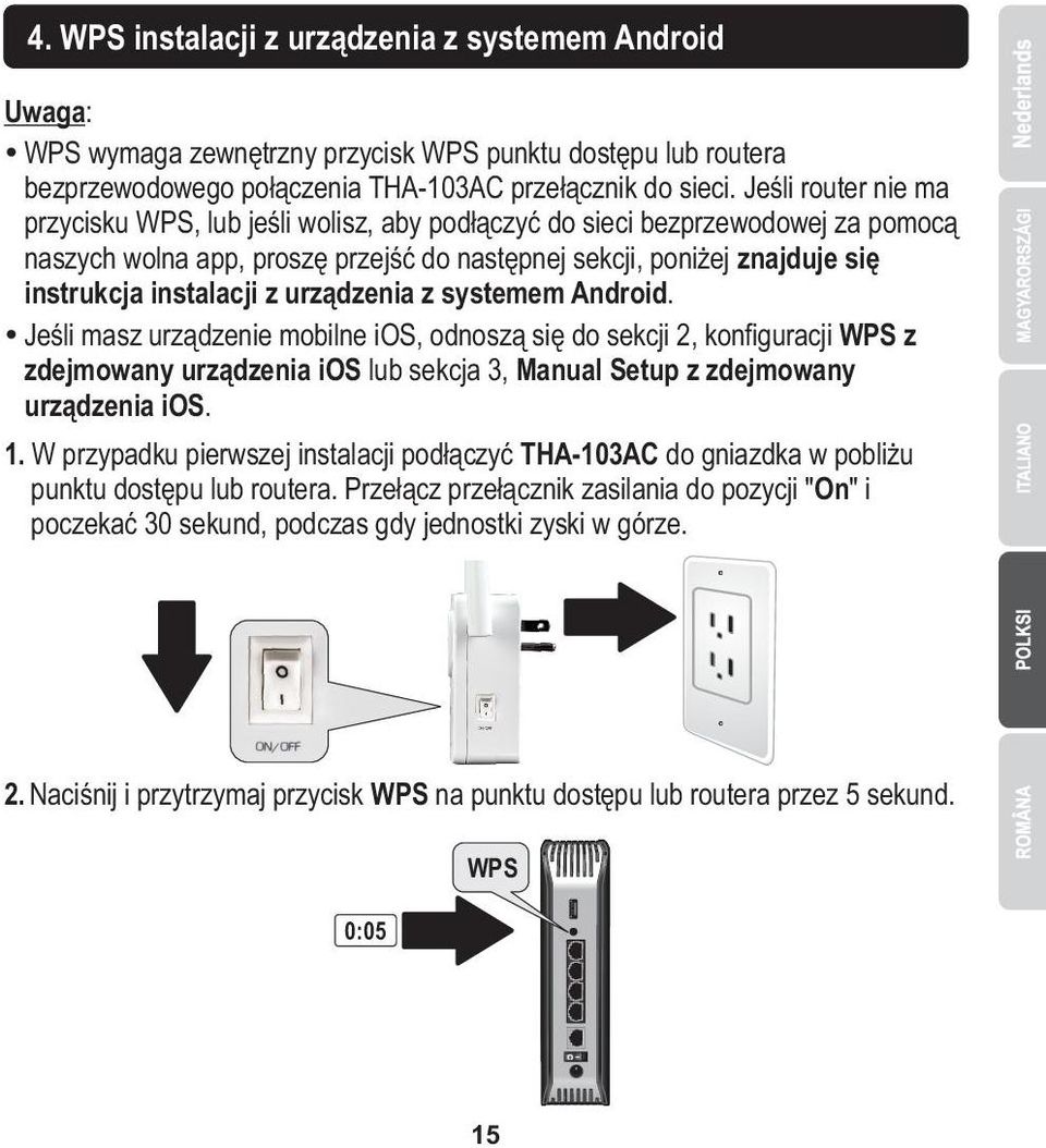 z urządzenia z systemem Android. Ÿ Jeśli masz urządzenie mobilne ios, odnoszą się do sekcji 2, konfiguracji WPS z zdejmowany urządzenia ios lub sekcja 3, Manual Setup z zdejmowany urządzenia ios. 1.