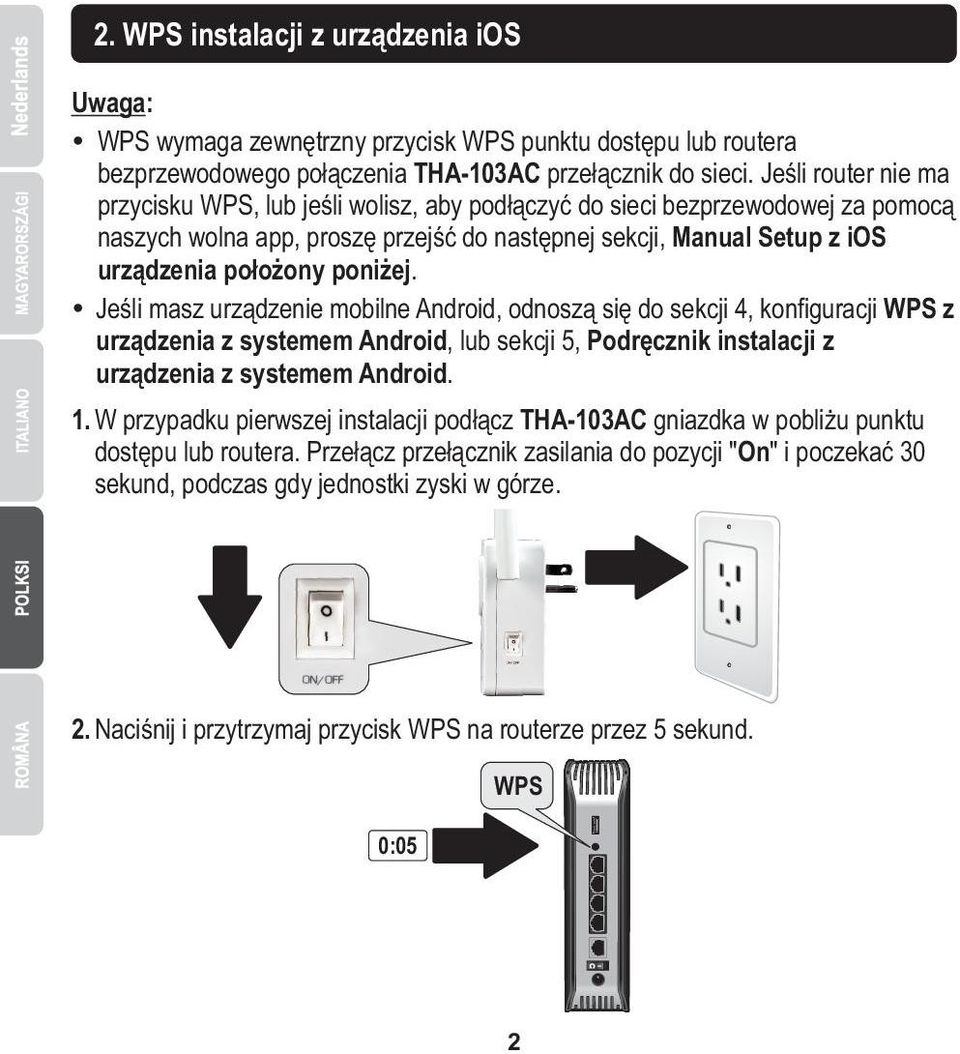 poniżej. Ÿ Jeśli masz urządzenie mobilne Android, odnoszą się do sekcji 4, konfiguracji WPS z urządzenia z systemem Android, lub sekcji 5, Podręcznik instalacji z urządzenia z systemem Android. 1.