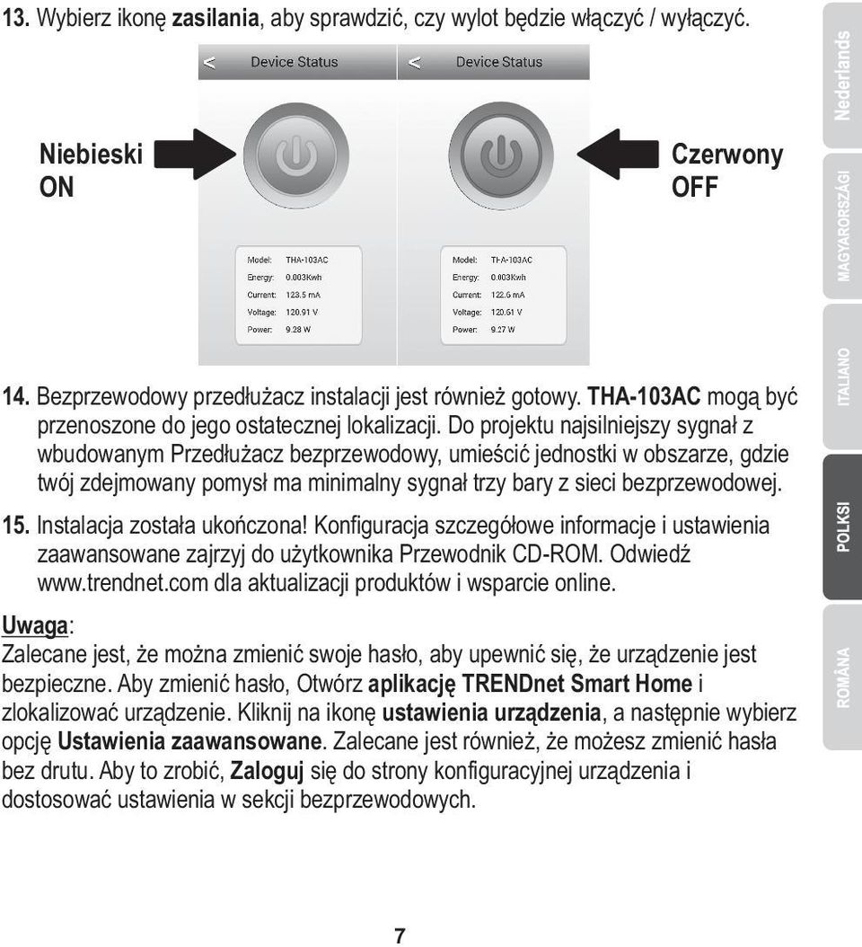 Do projektu najsilniejszy sygnał z wbudowanym Przedłużacz bezprzewodowy, umieścić jednostki w obszarze, gdzie twój zdejmowany pomysł ma minimalny sygnał trzy bary z sieci bezprzewodowej. 15.