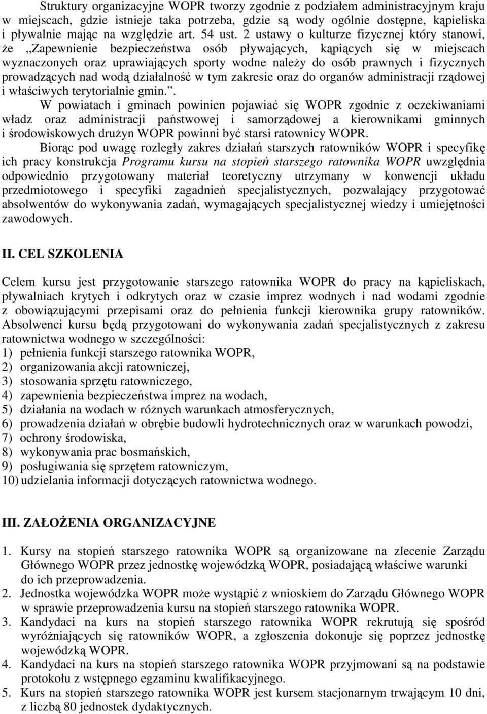 2 ustawy o kulturze fizycznej który stanowi, e Zapewnienie bezpieczestwa osób pływajcych, kpicych si w miejscach wyznaczonych oraz uprawiajcych sporty wodne naley do osób prawnych i fizycznych