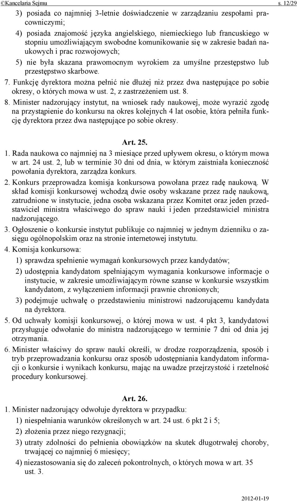 komunikowanie się w zakresie badań naukowych i prac rozwojowych; 5) nie była skazana prawomocnym wyrokiem za umyślne przestępstwo lub przestępstwo skarbowe. 7.