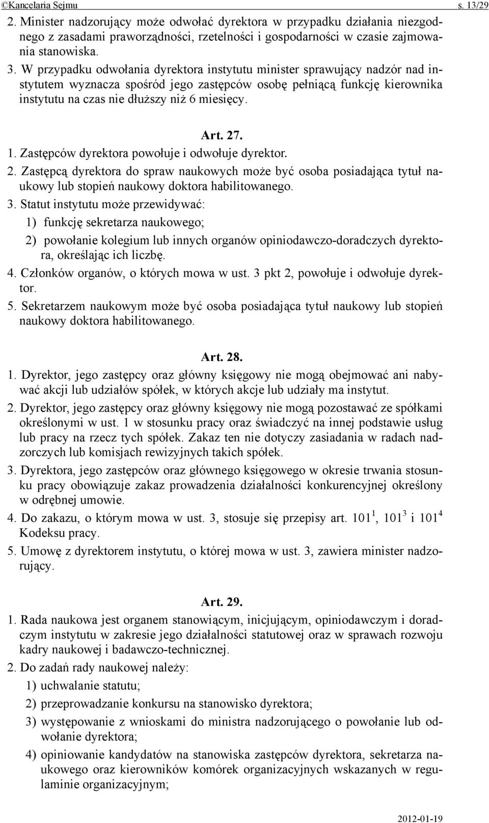 27. 1. Zastępców dyrektora powołuje i odwołuje dyrektor. 2. Zastępcą dyrektora do spraw naukowych może być osoba posiadająca tytuł naukowy lub stopień naukowy doktora habilitowanego. 3.