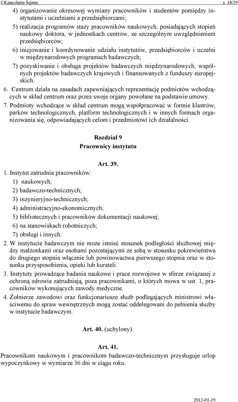 naukowy doktora, w jednostkach centrów, ze szczególnym uwzględnieniem przedsiębiorców; 6) inicjowanie i koordynowanie udziału instytutów, przedsiębiorców i uczelni w międzynarodowych programach