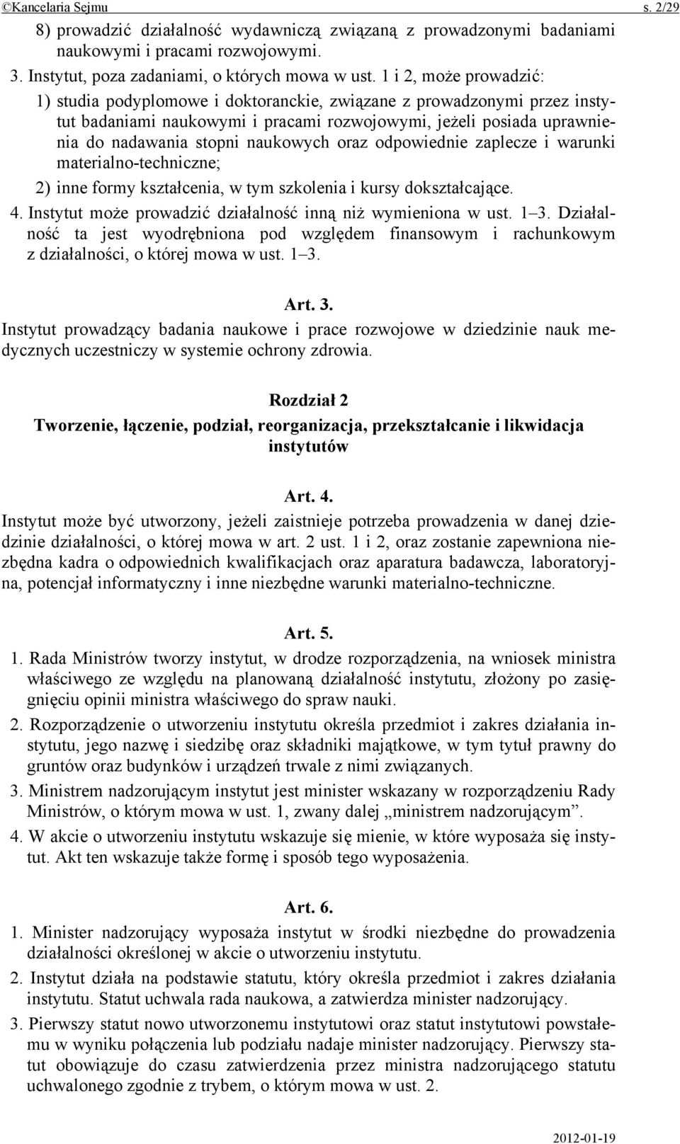 oraz odpowiednie zaplecze i warunki materialno-techniczne; 2) inne formy kształcenia, w tym szkolenia i kursy dokształcające. 4. Instytut może prowadzić działalność inną niż wymieniona w ust. 1 3.