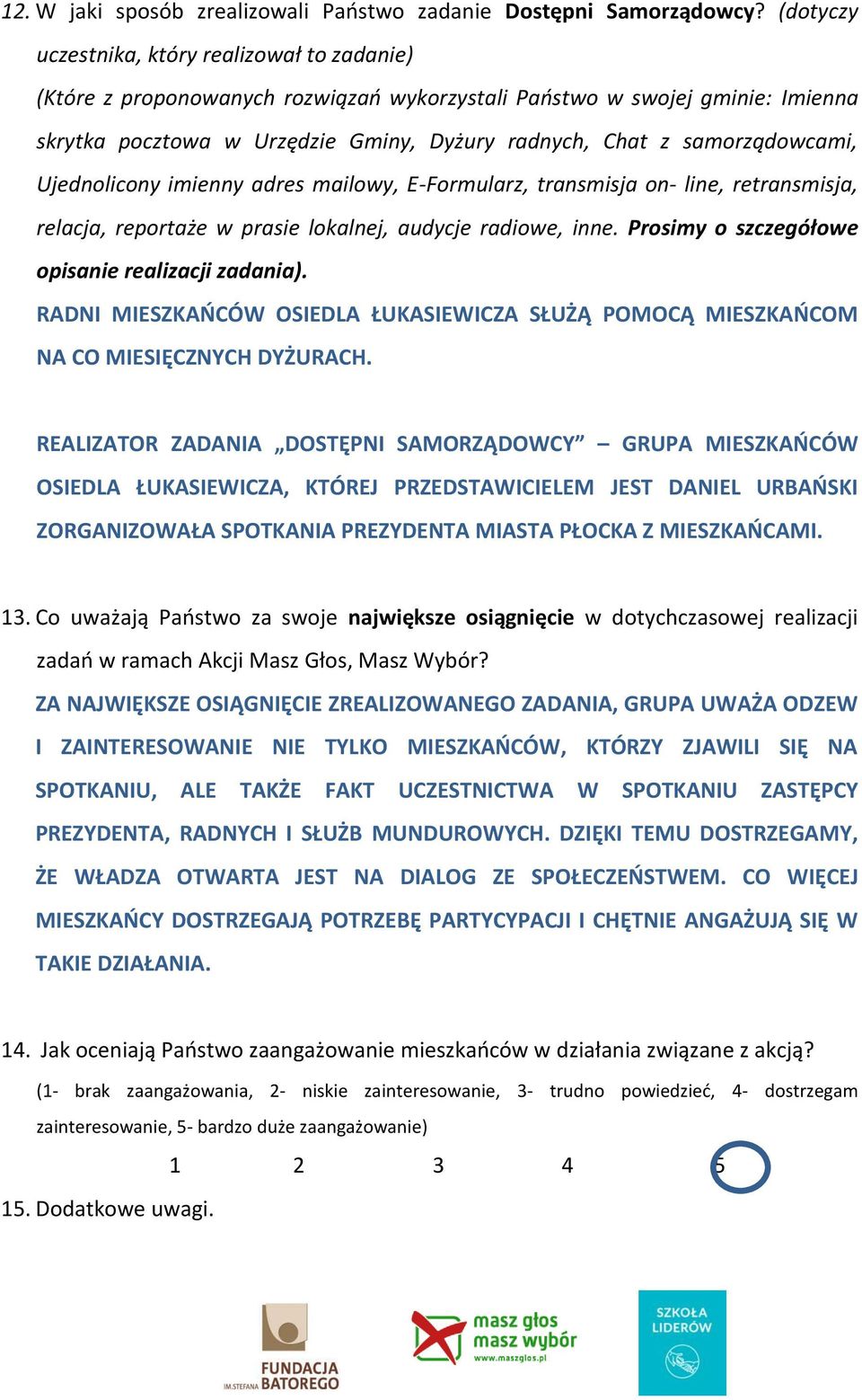 samorządowcami, Ujednolicony imienny adres mailowy, E-Formularz, transmisja on- line, retransmisja, relacja, reportaże w prasie lokalnej, audycje radiowe, inne.