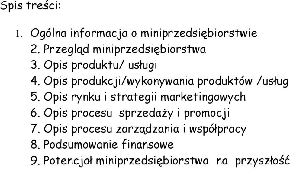 Opis produkcji/wykonywania produktów /usług 5. Opis rynku i strategii marketingowych 6.