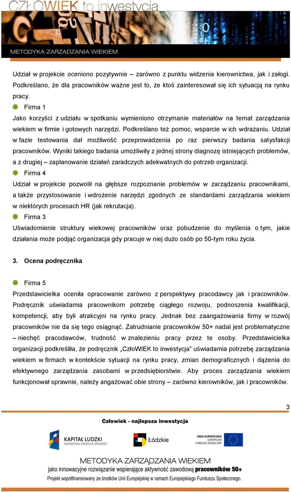 Udział w fazie testowania dał możliwość przeprowadzenia po raz pierwszy badania satysfakcji pracowników.