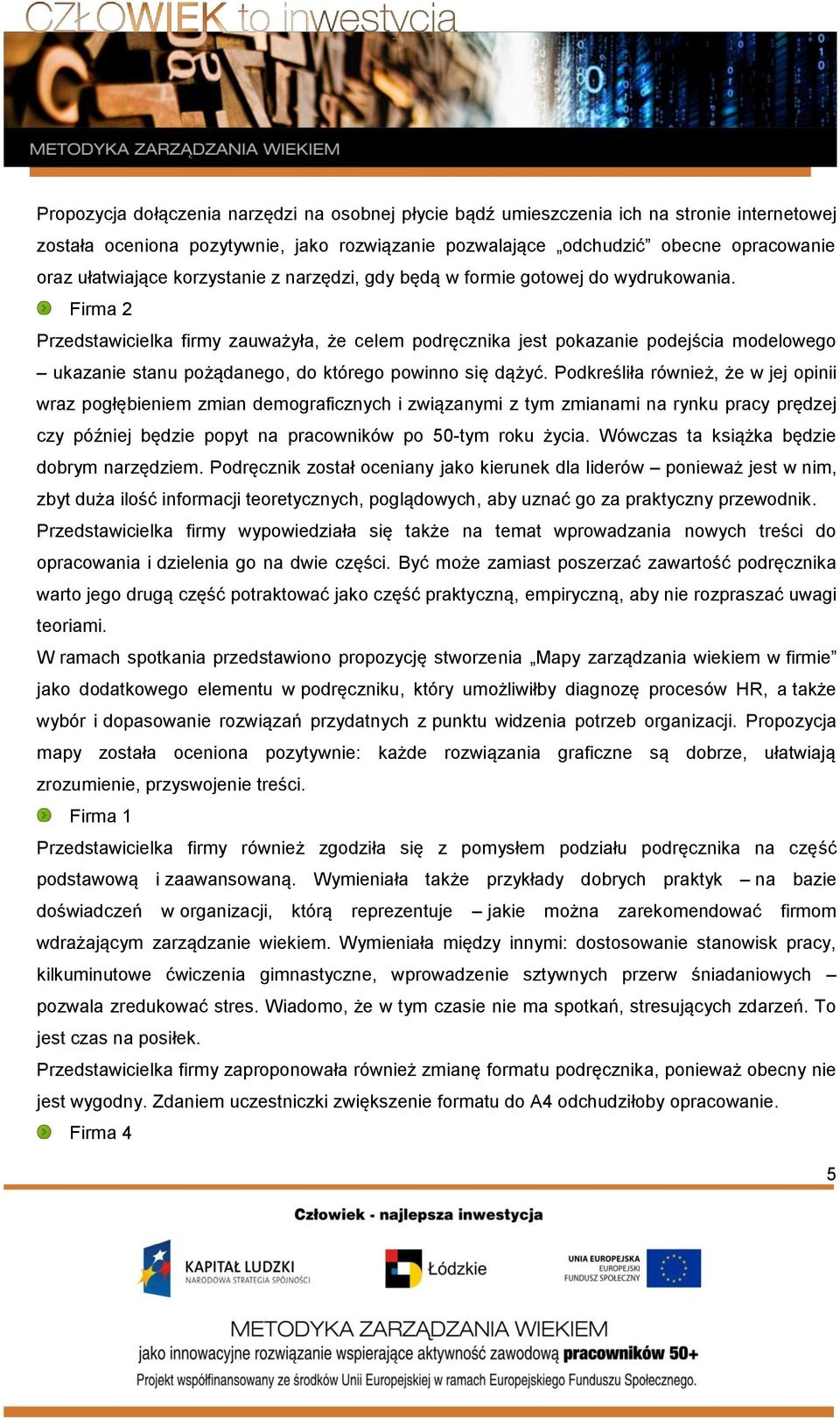 Firma 2 Przedstawicielka firmy zauważyła, że celem podręcznika jest pokazanie podejścia modelowego ukazanie stanu pożądanego, do którego powinno się dążyć.