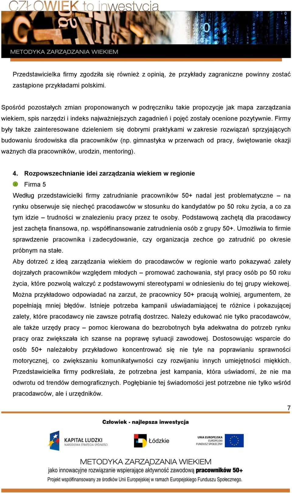 Firmy były także zainteresowane dzieleniem się dobrymi praktykami w zakresie rozwiązań sprzyjających budowaniu środowiska dla pracowników (np.