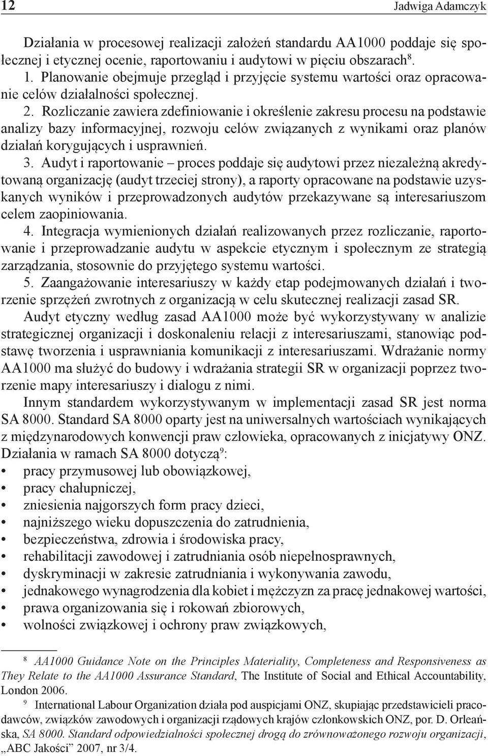 Rozliczanie zawiera zdefiniowanie i określenie zakresu procesu na podstawie analizy bazy informacyjnej, rozwoju celów związanych z wynikami oraz planów działań korygujących i usprawnień. 3.