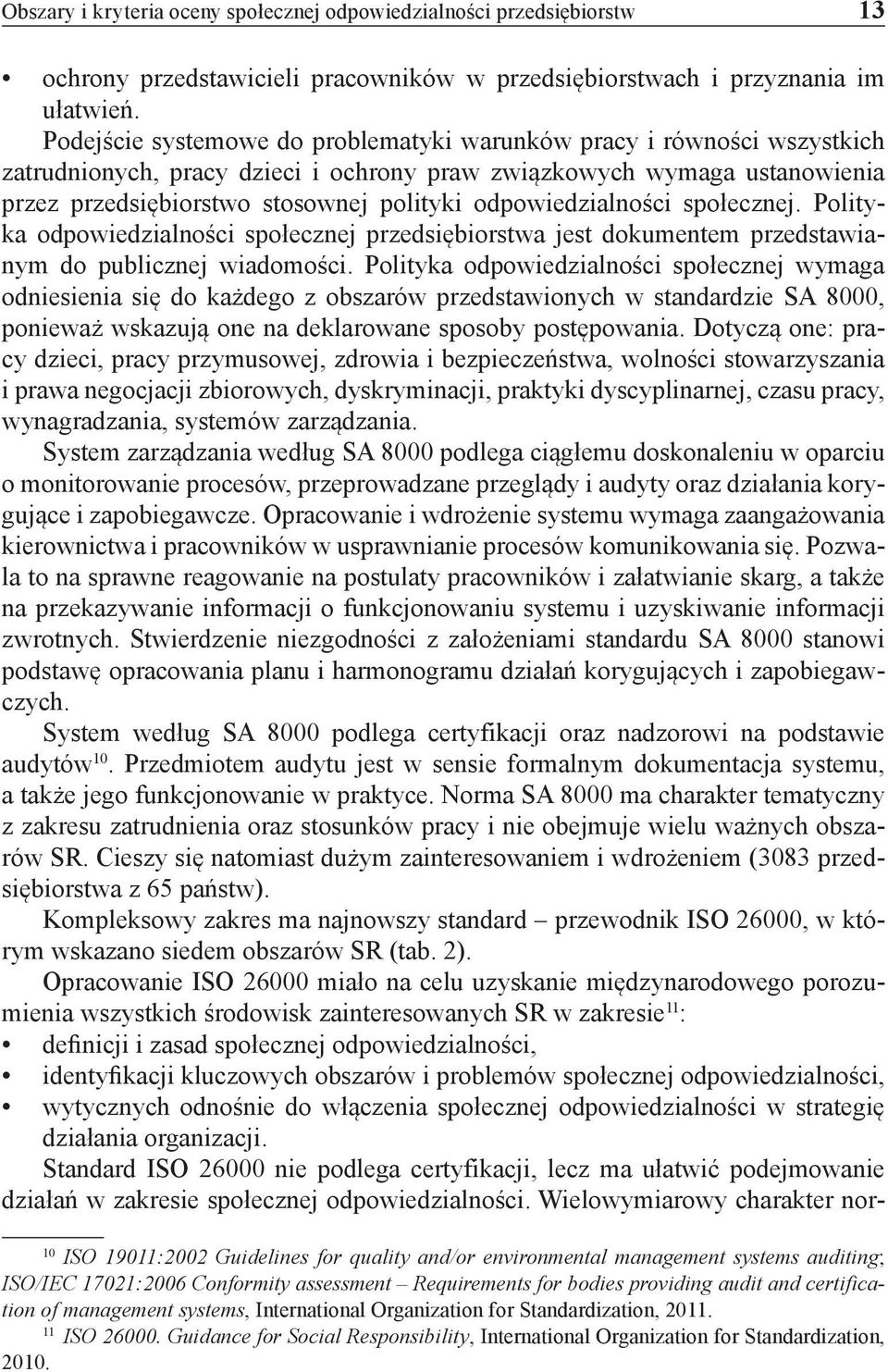 odpowiedzialności społecznej. Polityka odpowiedzialności społecznej przedsiębiorstwa jest dokumentem przedstawianym do publicznej wiadomości.