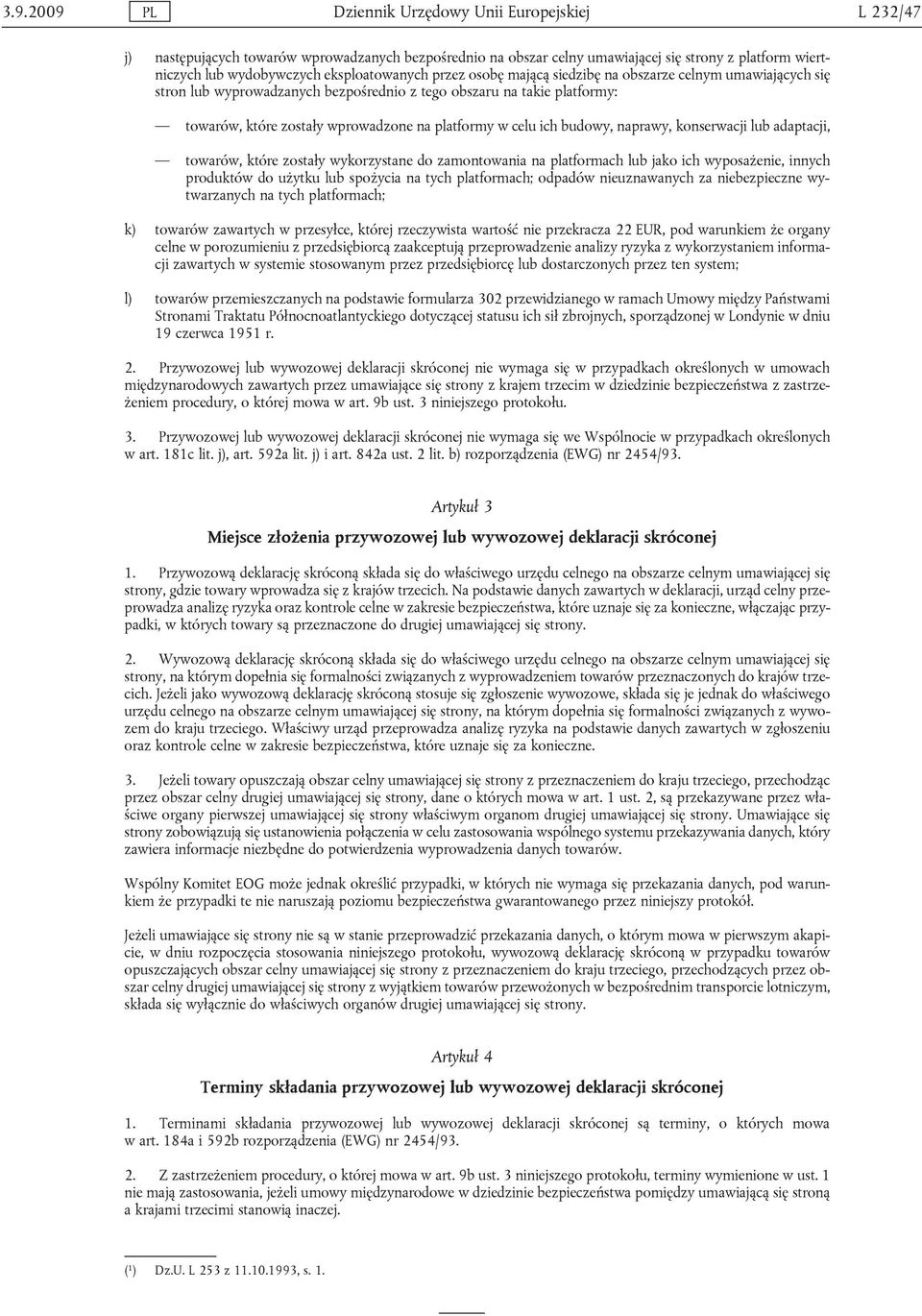 platformy w celu ich budowy, naprawy, konserwacji lub adaptacji, towarów, które zostały wykorzystane do zamontowania na platformach lub jako ich wyposażenie, innych produktów do użytku lub spożycia