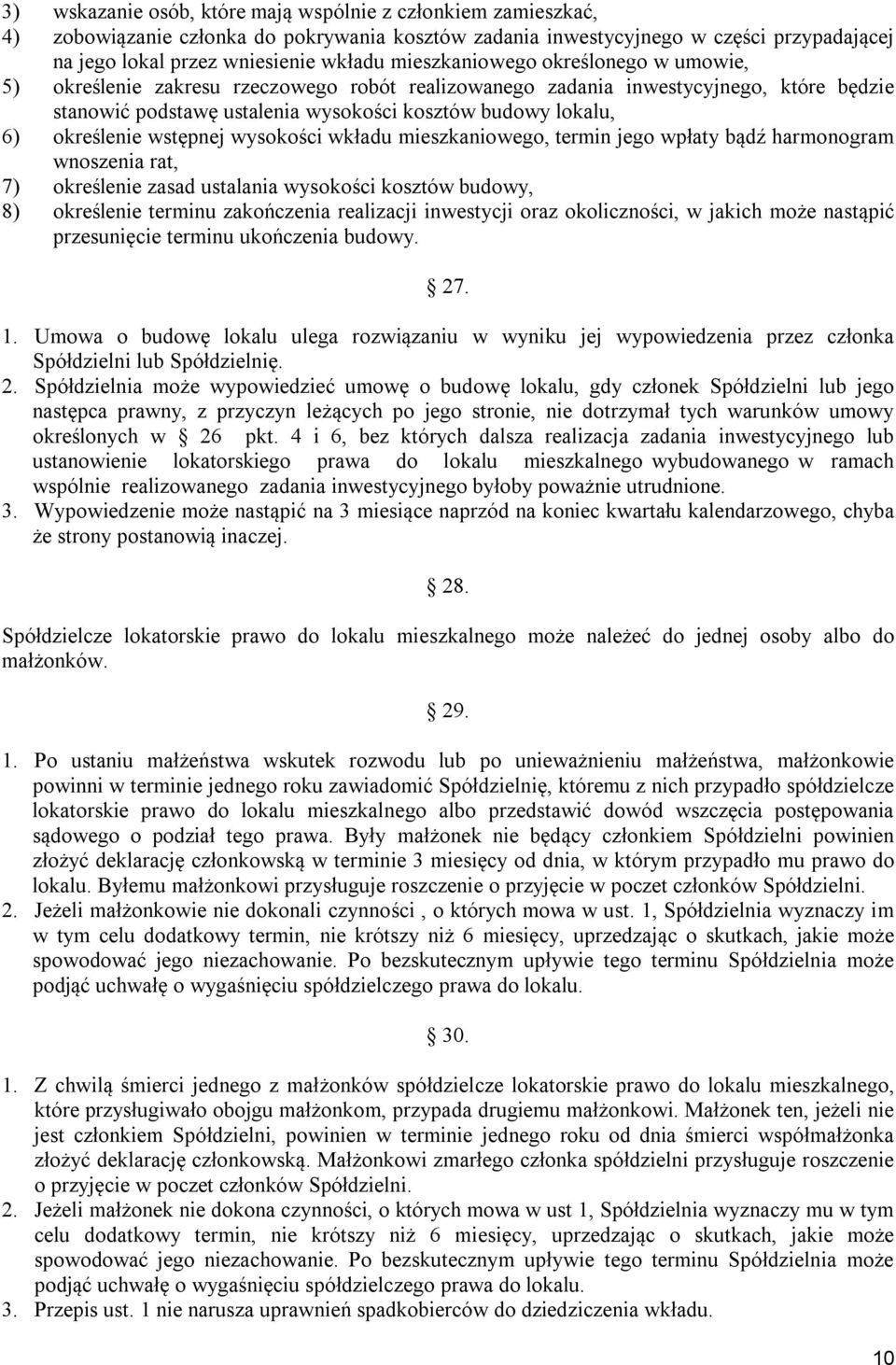 określenie wstępnej wysokości wkładu mieszkaniowego, termin jego wpłaty bądź harmonogram wnoszenia rat, 7) określenie zasad ustalania wysokości kosztów budowy, 8) określenie terminu zakończenia