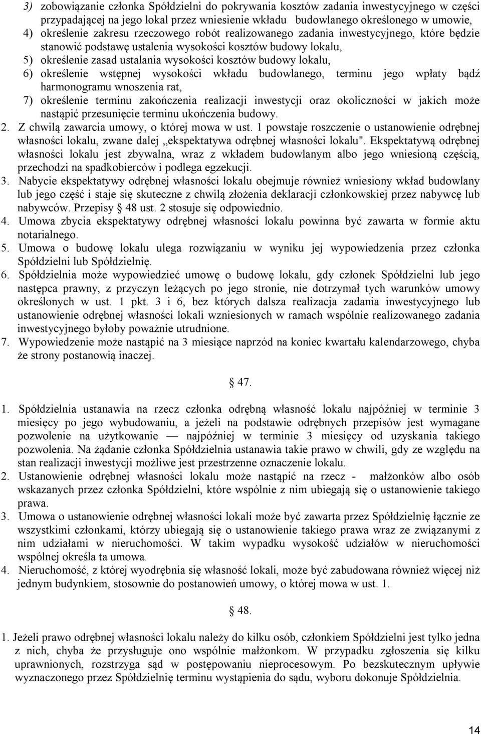 określenie wstępnej wysokości wkładu budowlanego, terminu jego wpłaty bądź harmonogramu wnoszenia rat, 7) określenie terminu zakończenia realizacji inwestycji oraz okoliczności w jakich może nastąpić