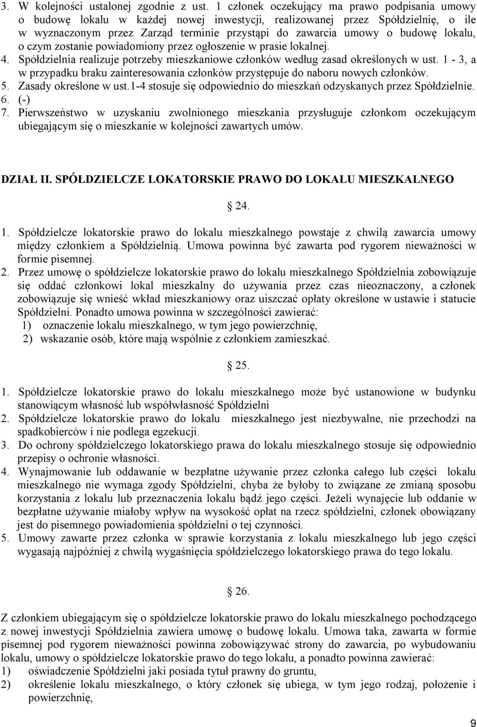 budowę lokalu, o czym zostanie powiadomiony przez ogłoszenie w prasie lokalnej. 4. Spółdzielnia realizuje potrzeby mieszkaniowe członków według zasad określonych w ust.