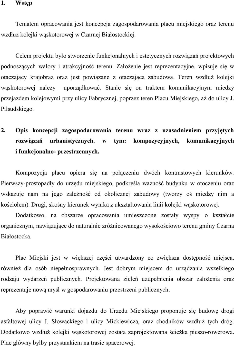 Założenie jest reprezentacyjne, wpisuje się w otaczający krajobraz oraz jest powiązane z otaczająca zabudową. Teren wzdłuż kolejki wąskotorowej należy uporządkować.