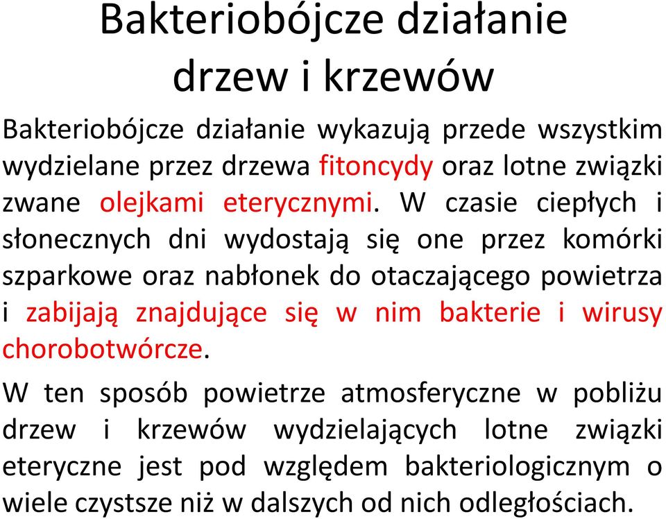 W czasie ciepłych i słonecznych dni wydostają się one przez komórki szparkowe oraz nabłonek do otaczającego powietrza i zabijają