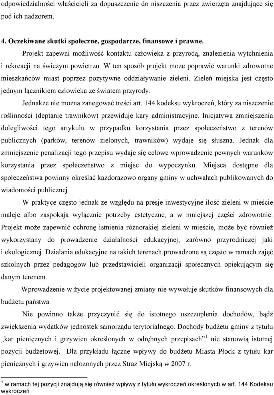 W ten sposb projekt może poprawić warunki zdrowotne mieszkacw miast poprzez pozytywne oddziaływanie zieleni. Ziele miejska jest często jednym łcznikiem człowieka ze światem przyrody.