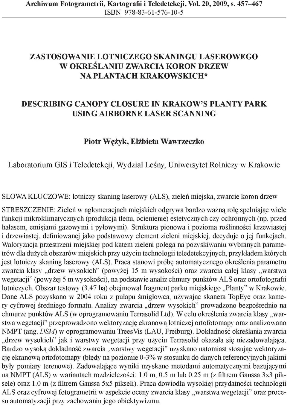 LASER SCANNING Piotr Wężyk, Elżbieta Wawrzeczko Laboratorium GIS i Teledetekcji, Wydział Leśny, Uniwersytet Rolniczy w Krakowie SŁOWA KLUCZOWE: lotniczy skaning laserowy (ALS), zieleń miejska,