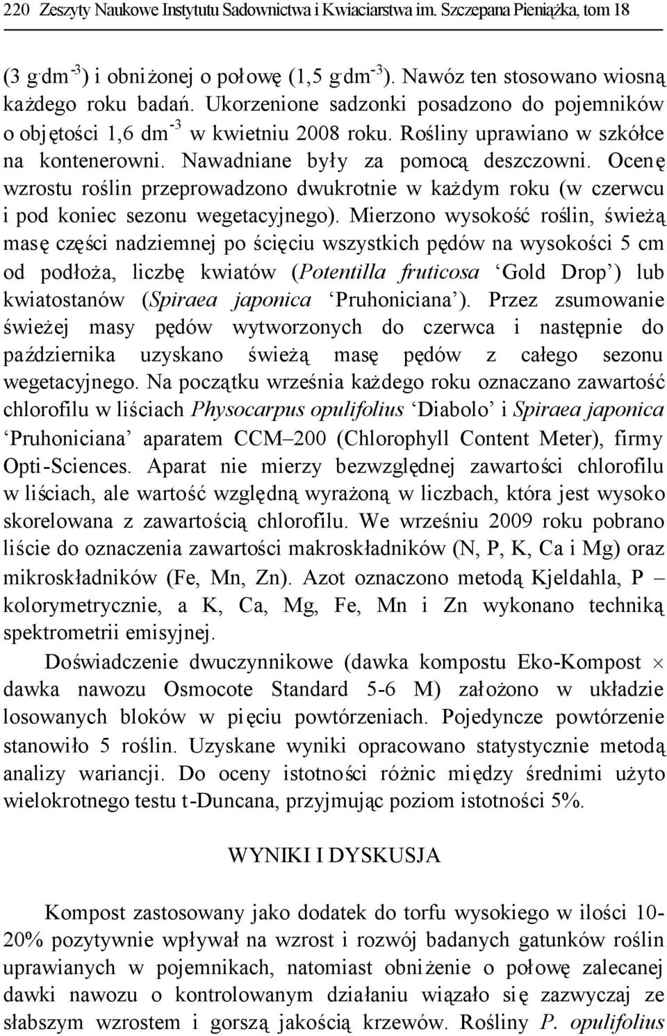 Ocenę wzrostu roślin przeprowadzono dwukrotnie w każdym roku (w czerwcu i pod koniec sezonu wegetacyjnego).