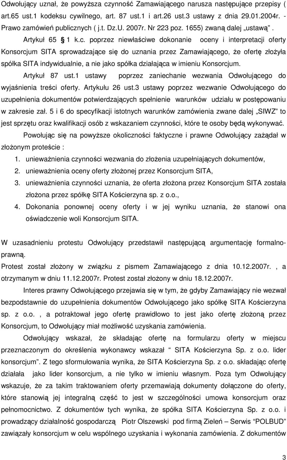 nych ( j.t. Dz.U. 2007r. Nr 223 poz. 1655) zwaną dalej ustawą. Artykuł 65 1 k.c. poprzez niewłaściwe dokonanie oceny i interpretacji oferty Konsorcjum SITA sprowadzające się do uznania przez