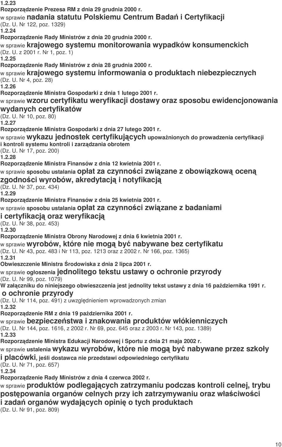 w sprawie krajowego systemu informowania o produktach niebezpiecznych (Dz. U. Nr 4, poz. 28) 1.2.26 Rozporzdzenie Ministra Gospodarki z dnia 1 lutego 2001 r.